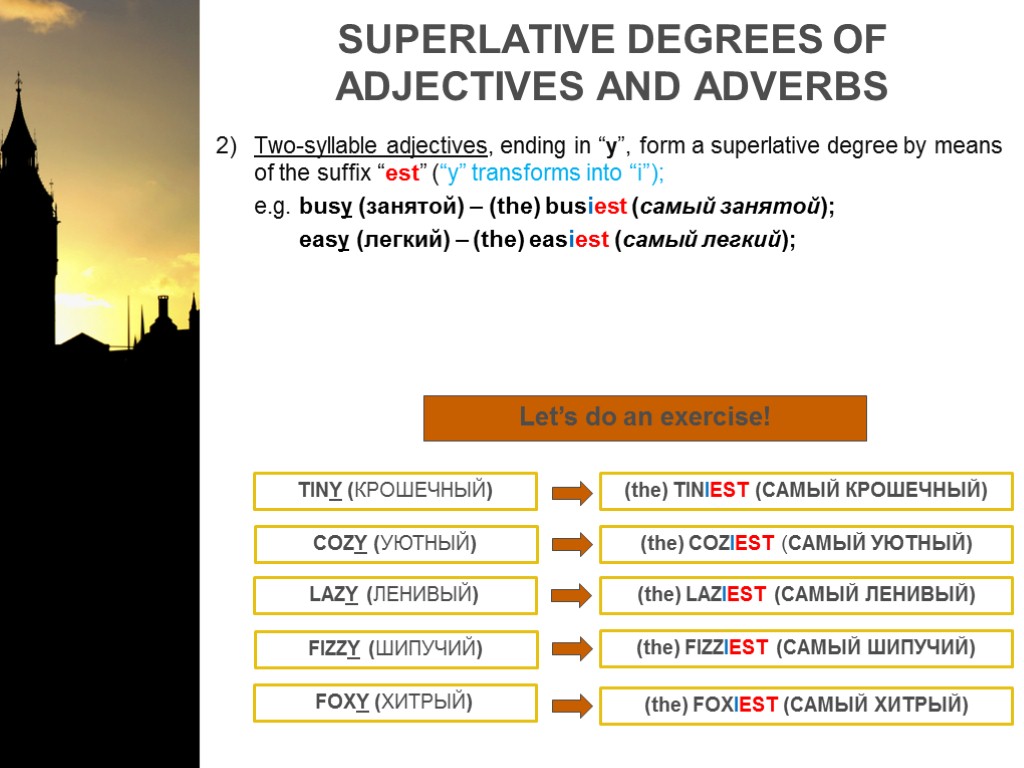 SUPERLATIVE DEGREES OF ADJECTIVES AND ADVERBS Two-syllable adjectives, ending in “y”, form a superlative